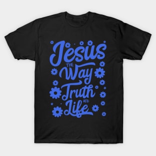 Jesus the way truth and life in blue color with flowers T-Shirt